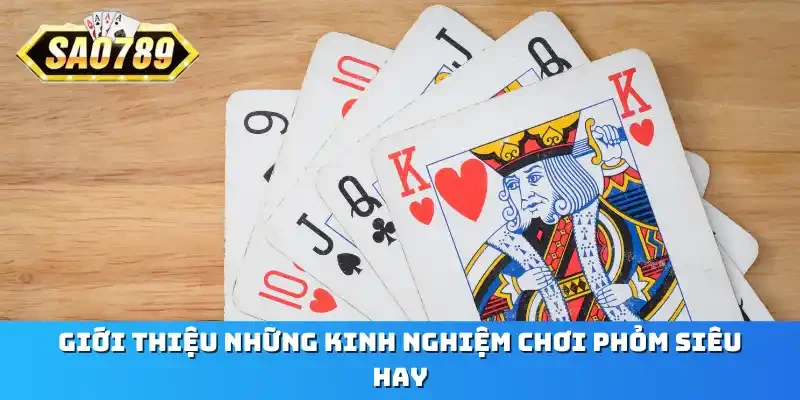 Giới thiệu những kinh nghiệm chơi Phỏm siêu hay