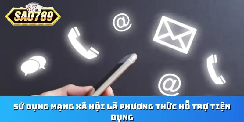 Sử dụng mạng xã hội là phương thức hỗ trợ tiện dụng